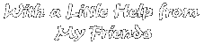 With a Little Help from My Friends